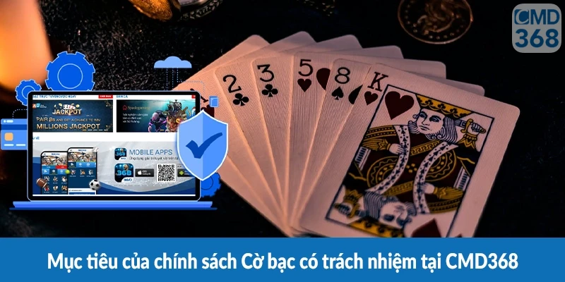 Mục tiêu của chính sách Cờ bạc có trách nhiệm tại CMD368 Mục tiêu của chính sách Cờ bạc có trách nhiệm tại CMD368