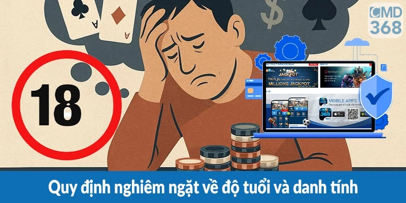 Quy định nghiêm ngặt về độ tuổi và danh tính Quy định nghiêm ngặt về độ tuổi và danh tính